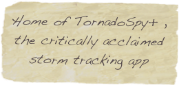 Home of TornadoSpy+ , the critically acclaimed storm tracking app